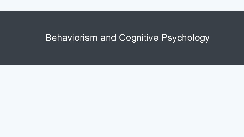 Behaviorism and Cognitive Psychology 