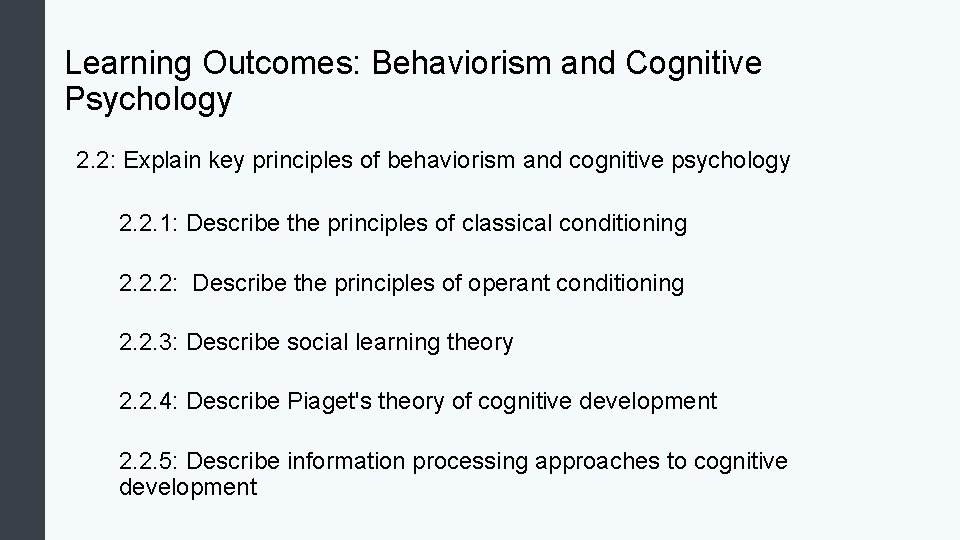 Learning Outcomes: Behaviorism and Cognitive Psychology 2. 2: Explain key principles of behaviorism and