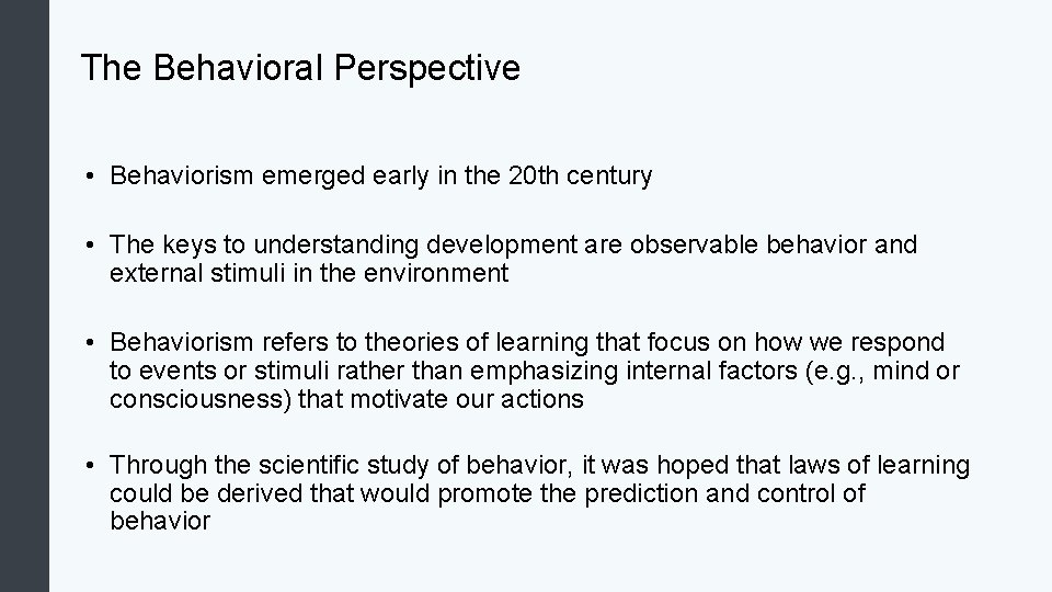 The Behavioral Perspective • Behaviorism emerged early in the 20 th century • The