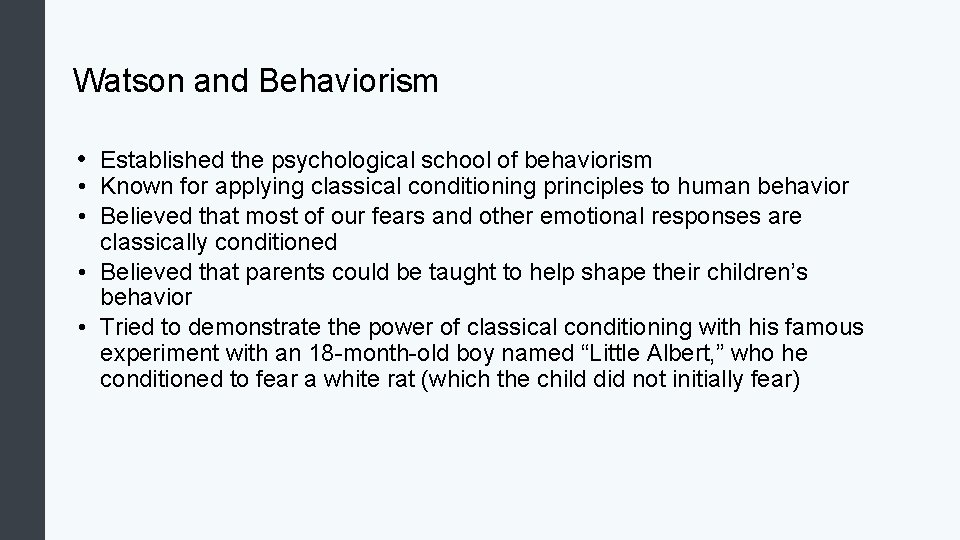 Watson and Behaviorism • Established the psychological school of behaviorism • Known for applying