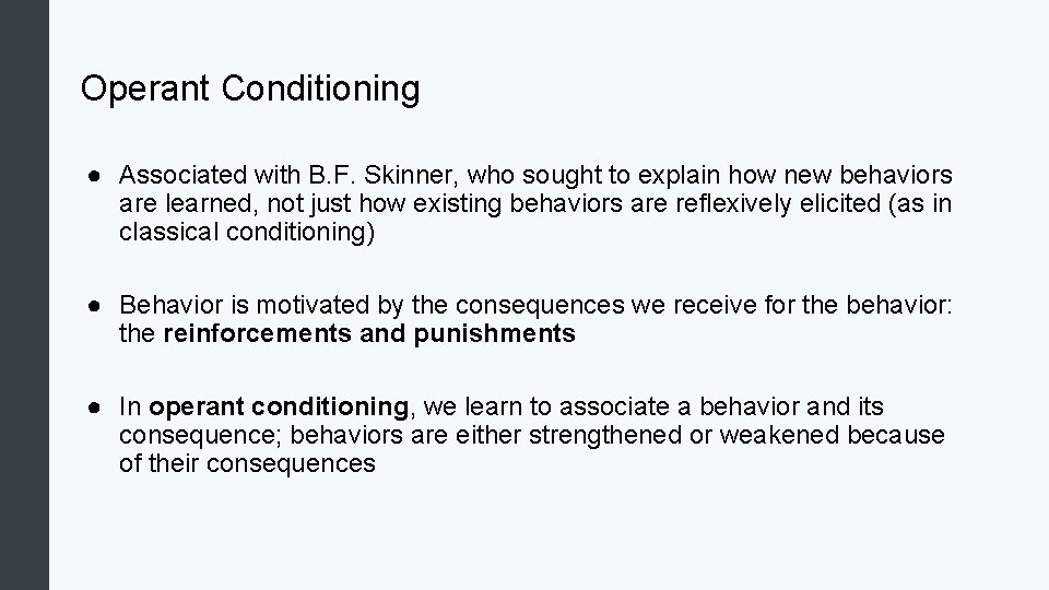 Operant Conditioning ● Associated with B. F. Skinner, who sought to explain how new