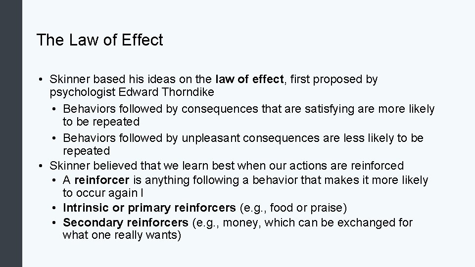 The Law of Effect • Skinner based his ideas on the law of effect,