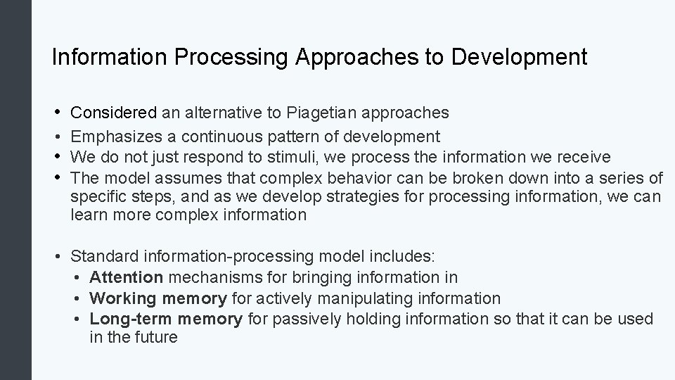 Information Processing Approaches to Development • Considered an alternative to Piagetian approaches • Emphasizes