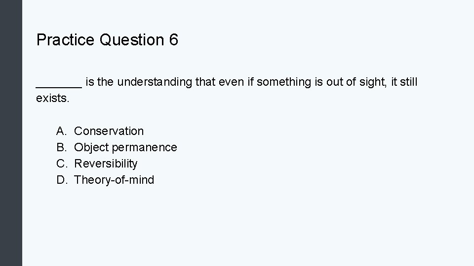 Practice Question 6 _______ is the understanding that even if something is out of