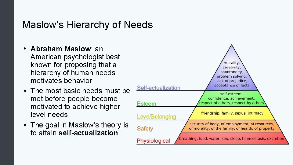 Maslow’s Hierarchy of Needs • Abraham Maslow: an American psychologist best known for proposing