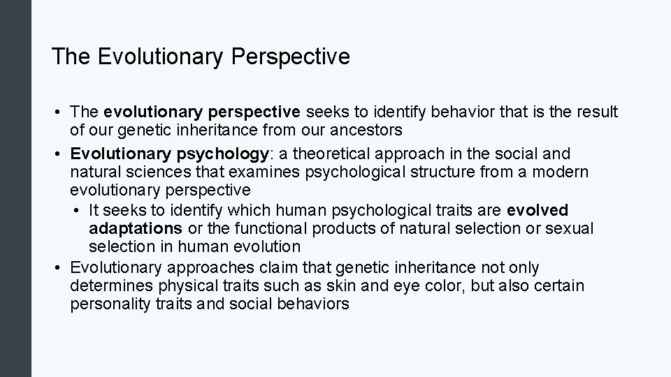 The Evolutionary Perspective • The evolutionary perspective seeks to identify behavior that is the