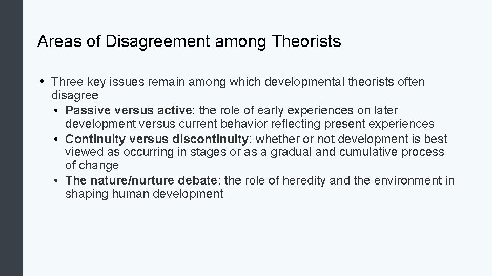 Areas of Disagreement among Theorists • Three key issues remain among which developmental theorists