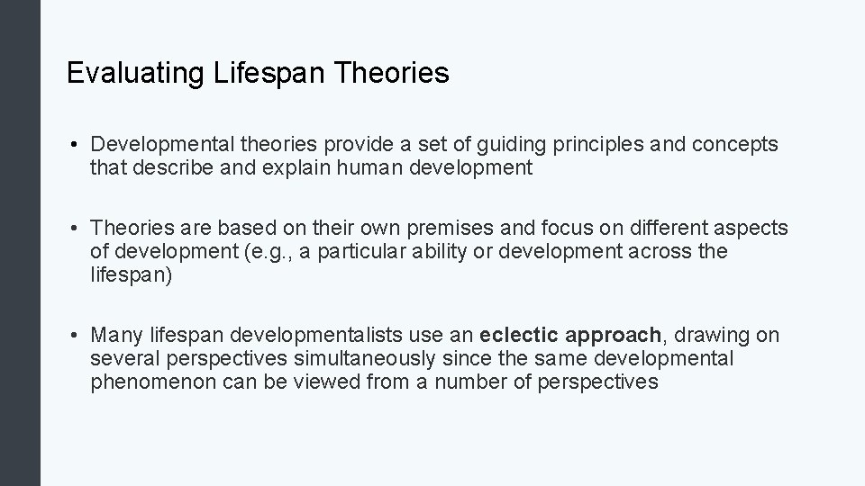 Evaluating Lifespan Theories • Developmental theories provide a set of guiding principles and concepts