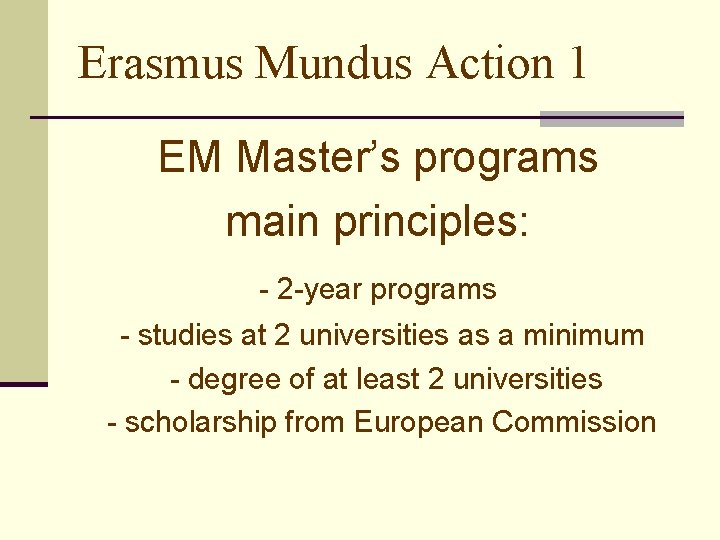 Erasmus Mundus Action 1 EM Master’s programs main principles: - 2 -year programs -