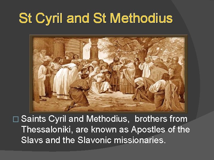 St Cyril and St Methodius � Saints Cyril and Methodius, brothers from Thessaloniki, are