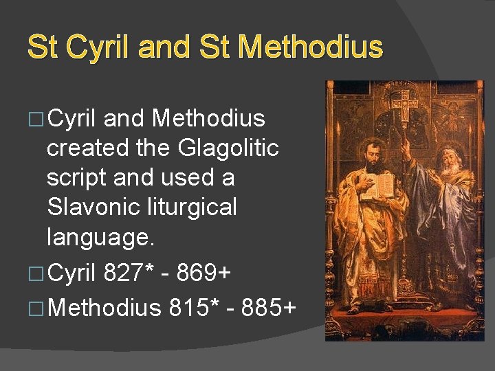 St Cyril and St Methodius � Cyril and Methodius created the Glagolitic script and