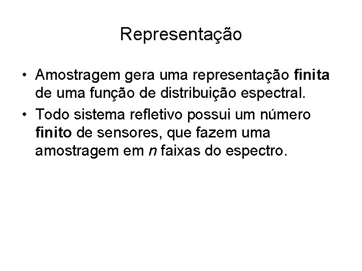 Representação • Amostragem gera uma representação finita de uma função de distribuição espectral. •