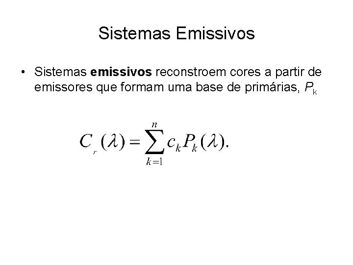 Sistemas Emissivos • Sistemas emissivos reconstroem cores a partir de emissores que formam uma