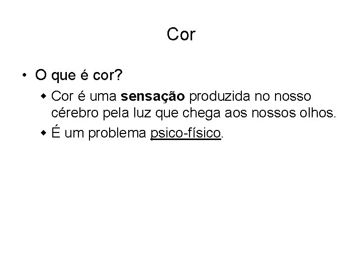 Cor • O que é cor? w Cor é uma sensação produzida no nosso