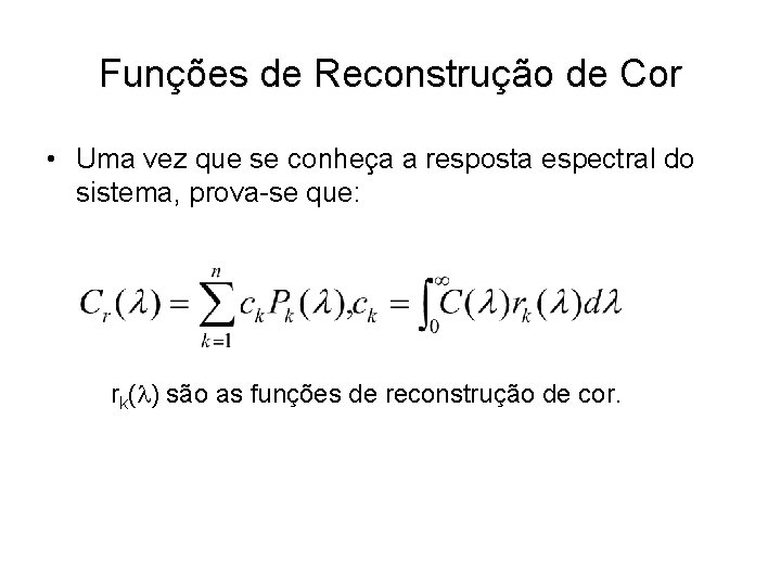 Funções de Reconstrução de Cor • Uma vez que se conheça a resposta espectral
