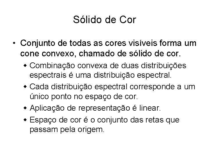 Sólido de Cor • Conjunto de todas as cores visíveis forma um cone convexo,