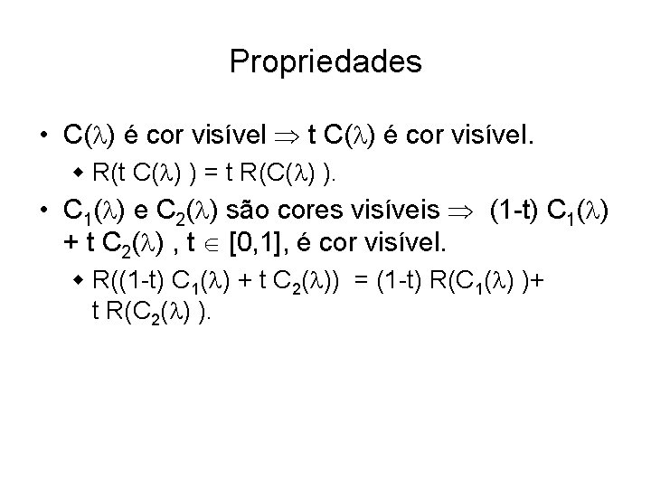 Propriedades • C( ) é cor visível t C( ) é cor visível. w