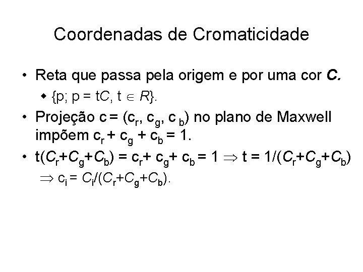 Coordenadas de Cromaticidade • Reta que passa pela origem e por uma cor C.