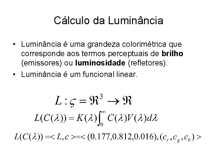 Cálculo da Luminância • Luminância é uma grandeza colorimétrica que corresponde aos termos perceptuais