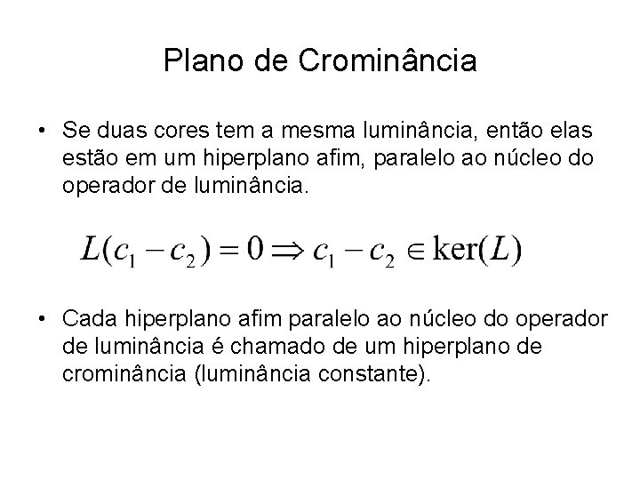 Plano de Crominância • Se duas cores tem a mesma luminância, então elas estão