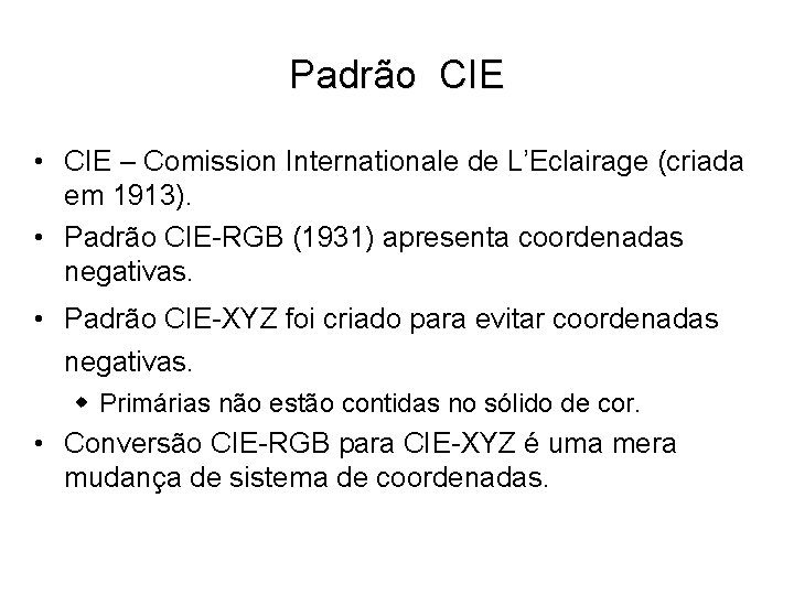 Padrão CIE • CIE – Comission Internationale de L’Eclairage (criada em 1913). • Padrão