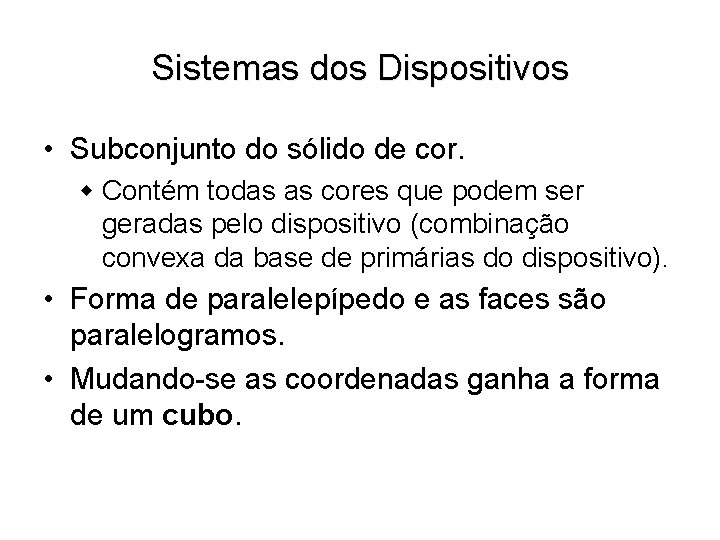 Sistemas dos Dispositivos • Subconjunto do sólido de cor. w Contém todas as cores