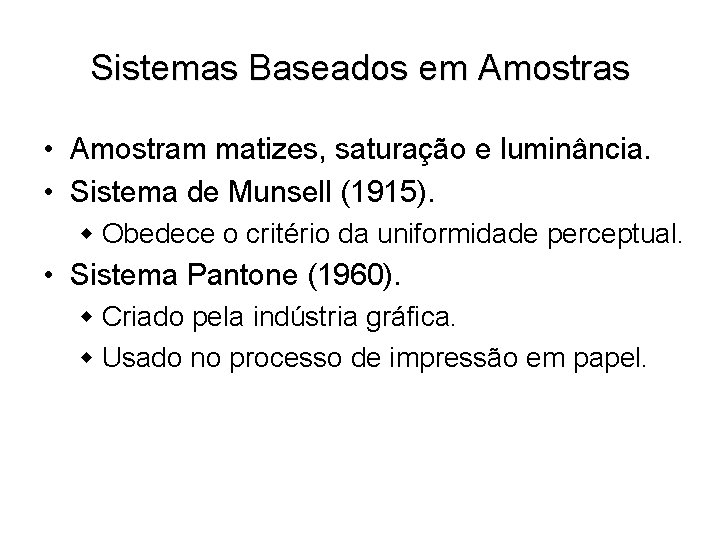 Sistemas Baseados em Amostras • Amostram matizes, saturação e luminância. • Sistema de Munsell