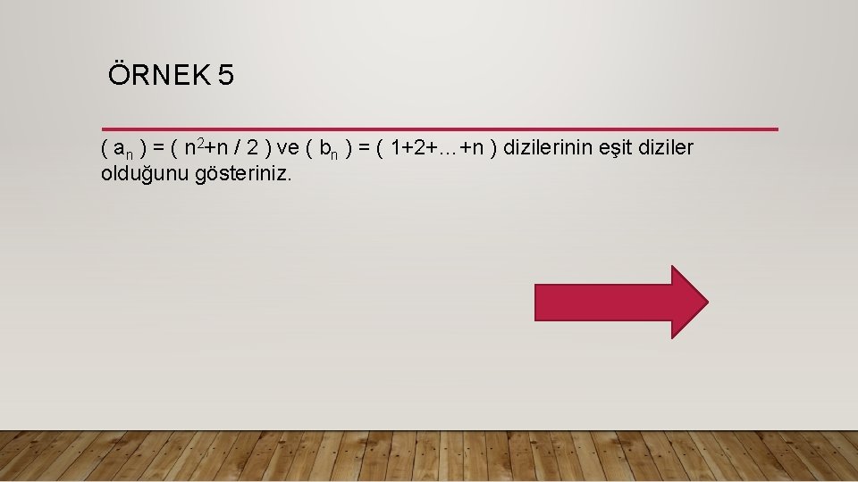 ÖRNEK 5 ( an ) = ( n 2+n / 2 ) ve (