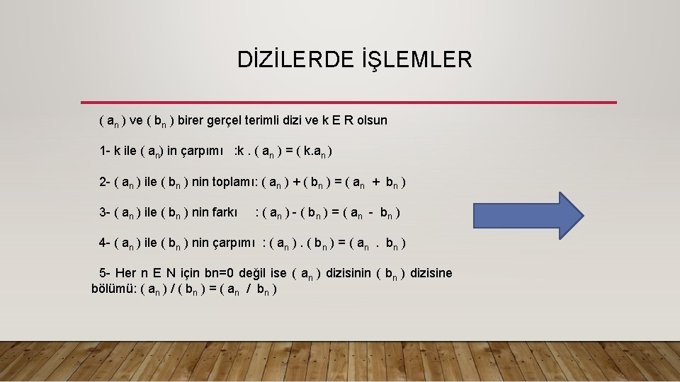  DİZİLERDE İŞLEMLER ( an ) ve ( bn ) birer gerçel terimli dizi