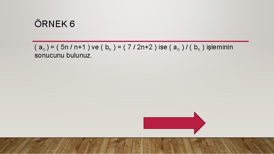 ÖRNEK 6 ( an ) = ( 5 n / n+1 ) ve (