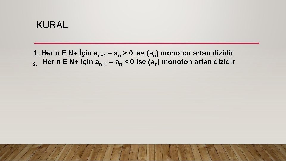 KURAL 1. Her n E N+ İçin an+1 – an > 0 ise (an)