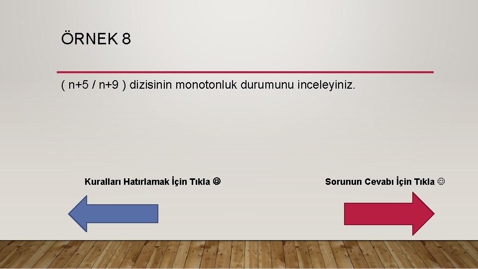 ÖRNEK 8 ( n+5 / n+9 ) dizisinin monotonluk durumunu inceleyiniz. Kuralları Hatırlamak İçin