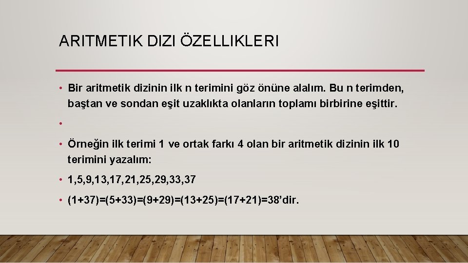 ARITMETIK DIZI ÖZELLIKLERI • Bir aritmetik dizinin ilk n terimini göz önüne alalım. Bu