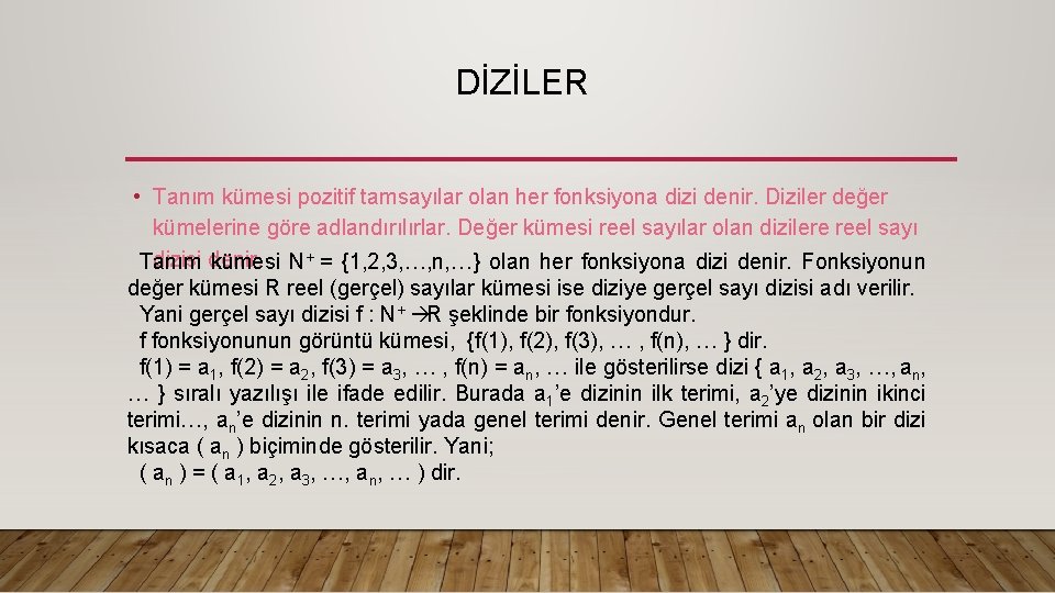  DİZİLER • Tanım kümesi pozitif tamsayılar olan her fonksiyona dizi denir. Diziler değer