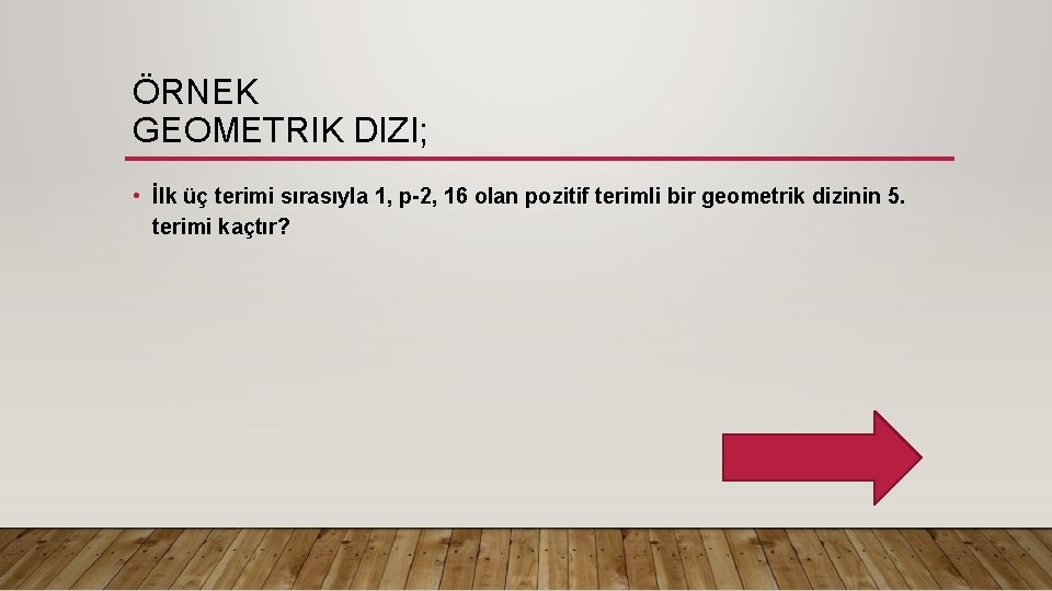 ÖRNEK GEOMETRIK DIZI; • İlk üç terimi sırasıyla 1, p-2, 16 olan pozitif terimli