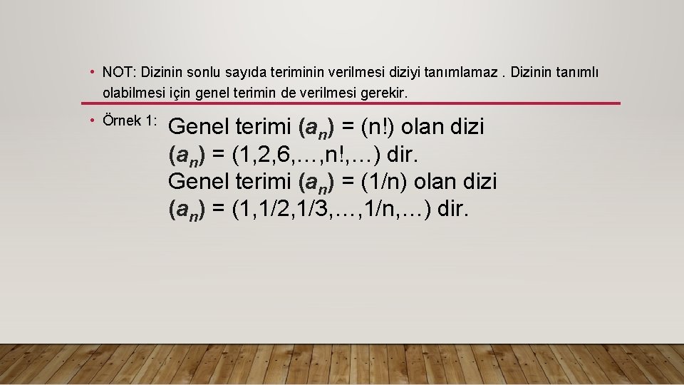  • NOT: Dizinin sonlu sayıda teriminin verilmesi diziyi tanımlamaz. Dizinin tanımlı olabilmesi için