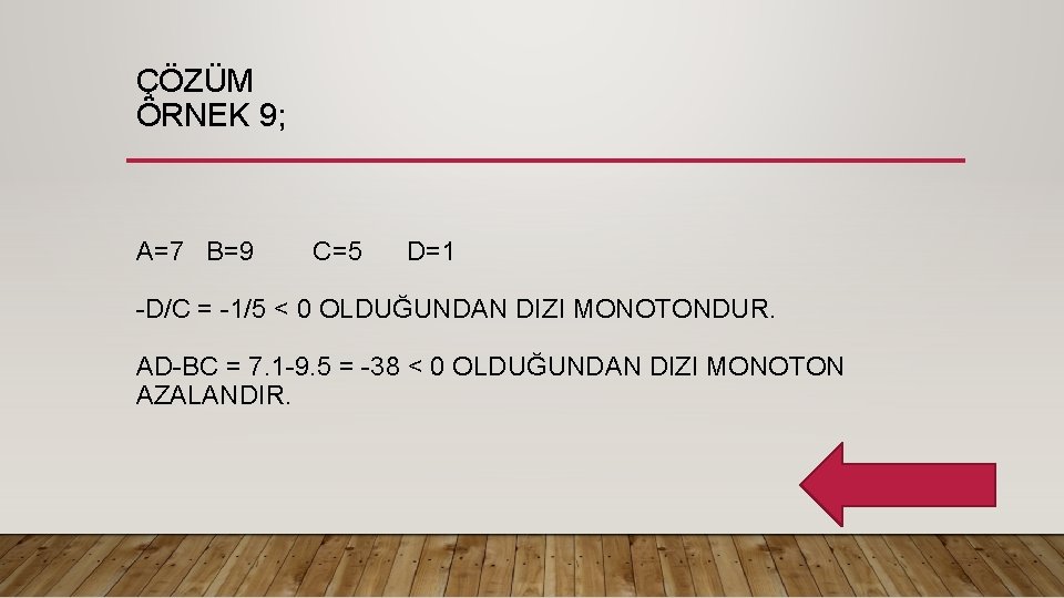 ÇÖZÜM ÖRNEK 9; A=7 B=9 C=5 D=1 -D/C = -1/5 < 0 OLDUĞUNDAN DIZI