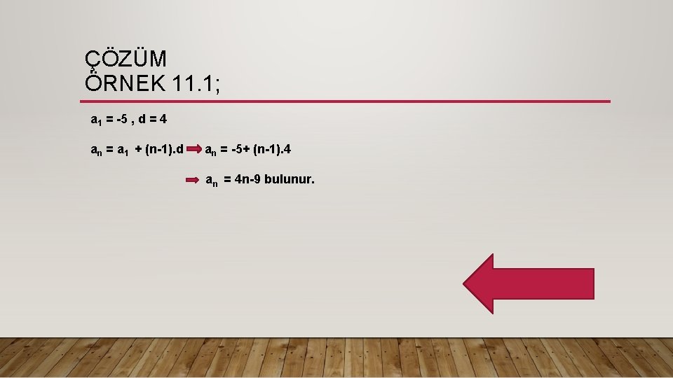 ÇÖZÜM ÖRNEK 11. 1; a 1 = -5 , d = 4 an =