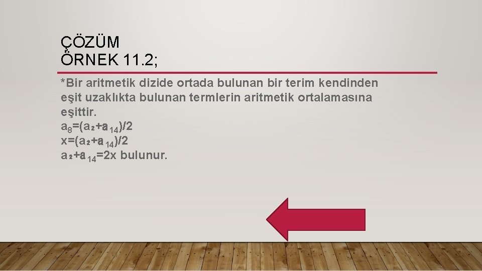 ÇÖZÜM ÖRNEK 11. 2; *Bir aritmetik dizide ortada bulunan bir terim kendinden eşit uzaklıkta