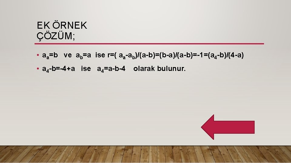 EK ÖRNEK ÇÖZÜM; • aa=b ve ab=a ise r=( aa-ab)/(a-b)=(b-a)/(a-b)=-1=(a 4 -b)/(4 -a) •