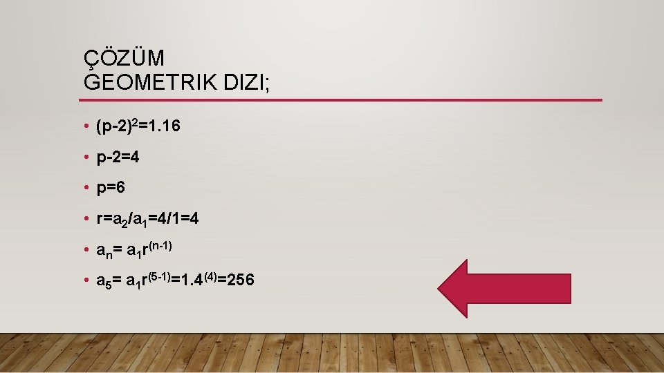 ÇÖZÜM GEOMETRIK DIZI; • (p-2)2=1. 16 • p-2=4 • p=6 • r=a 2/a 1=4/1=4