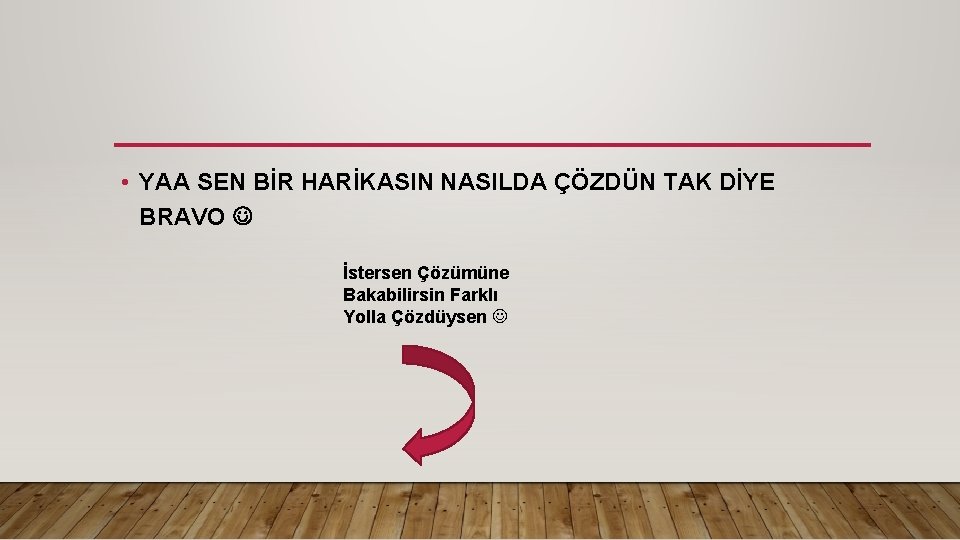  • YAA SEN BİR HARİKASIN NASILDA ÇÖZDÜN TAK DİYE BRAVO İstersen Çözümüne Bakabilirsin