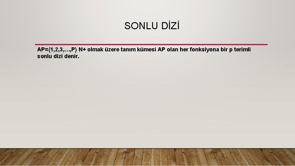  SONLU DİZİ AP={1, 2, 3, …, P} N+ olmak üzere tanım kümesi AP