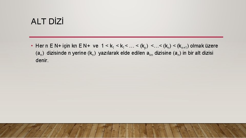 ALT DİZİ • Her n E N+ için kn E N+ ve 1 <