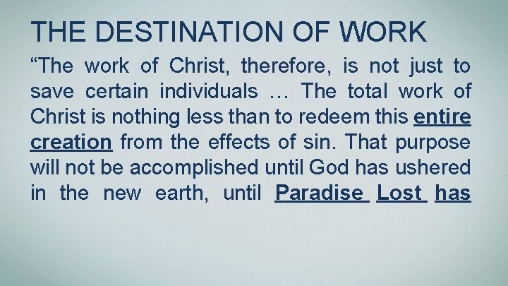 THE DESTINATION OF WORK “The work of Christ, therefore, is not just to save