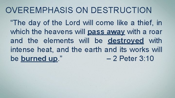 OVEREMPHASIS ON DESTRUCTION “The day of the Lord will come like a thief, in