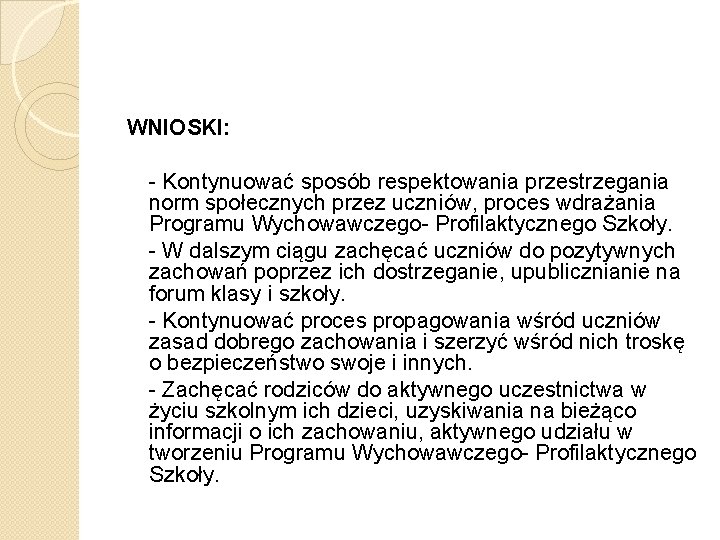 WNIOSKI: - Kontynuować sposób respektowania przestrzegania norm społecznych przez uczniów, proces wdrażania Programu Wychowawczego-