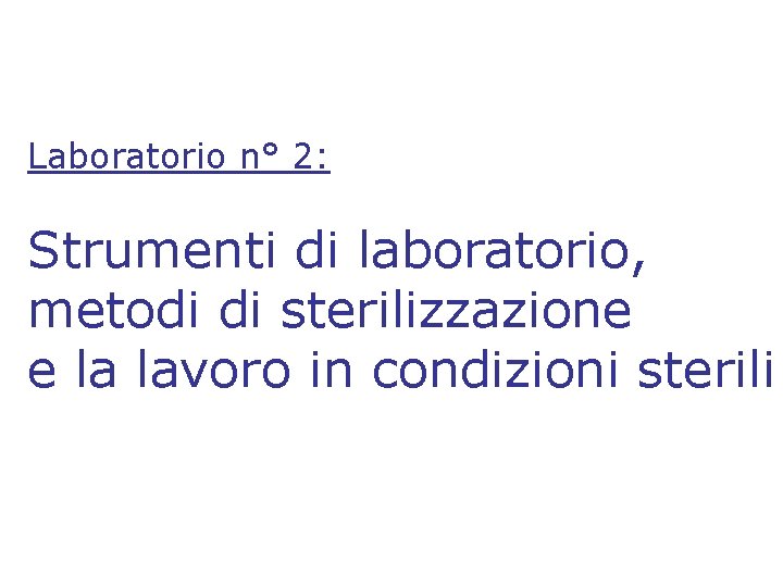 Laboratorio n° 2: Strumenti di laboratorio, metodi di sterilizzazione e la lavoro in condizioni