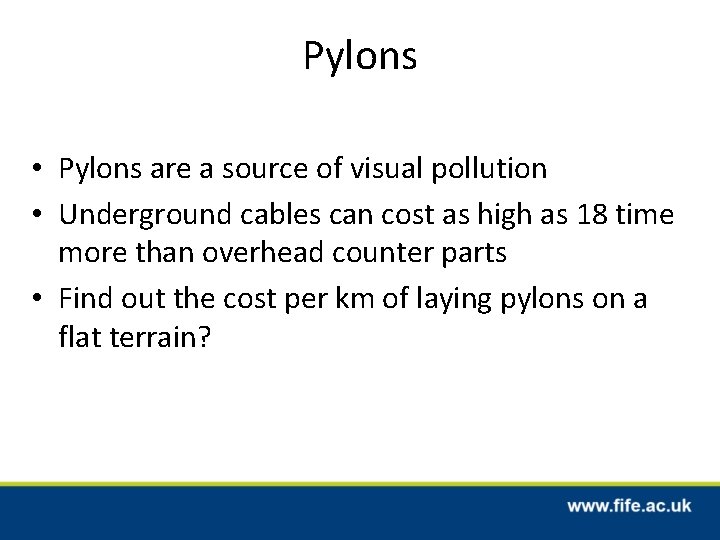 Pylons • Pylons are a source of visual pollution • Underground cables can cost