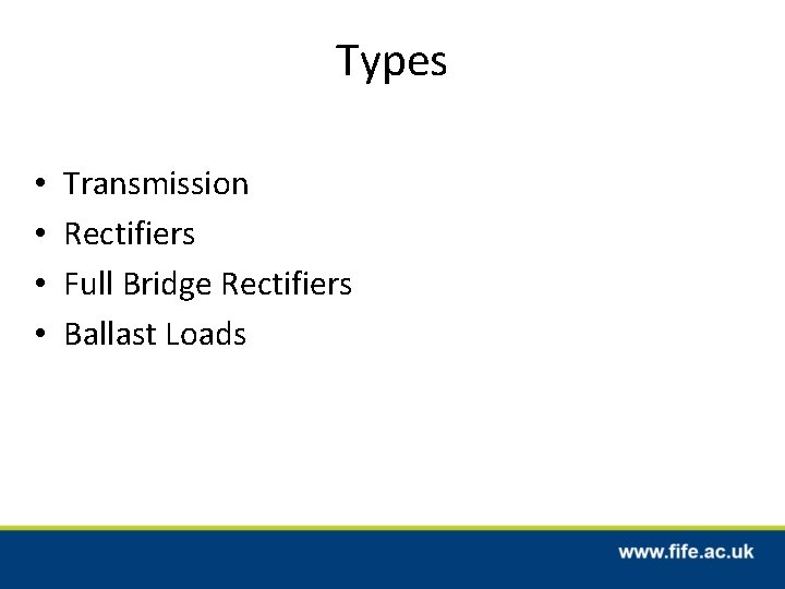 Types • • Transmission Rectifiers Full Bridge Rectifiers Ballast Loads 